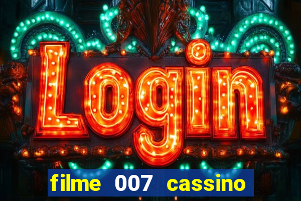 filme 007 cassino royale completo dublado